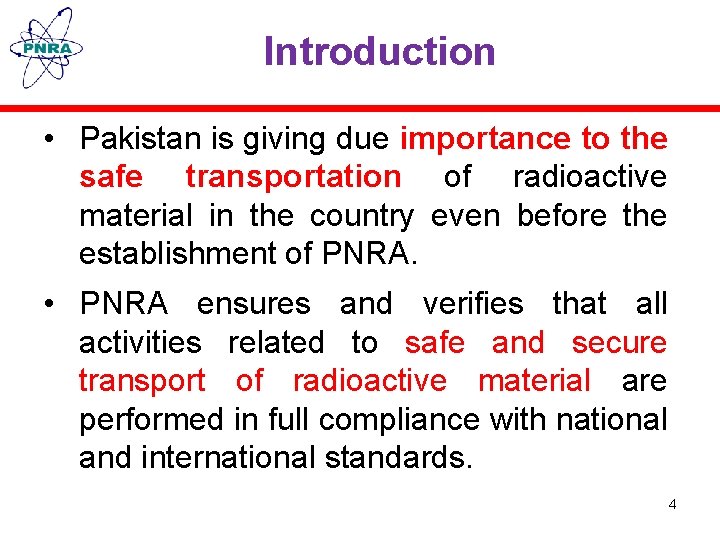 Introduction • Pakistan is giving due importance to the safe transportation of radioactive material