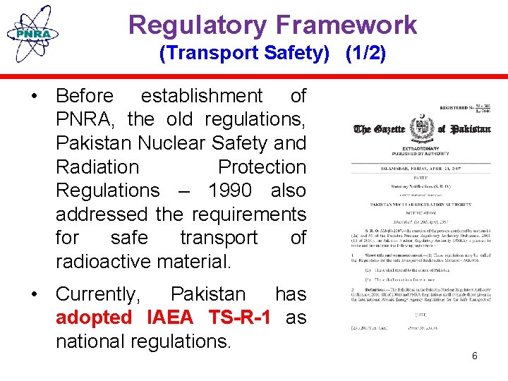 Regulatory Framework (Transport Safety) (1/2) • Before establishment of PNRA, the old regulations, Pakistan