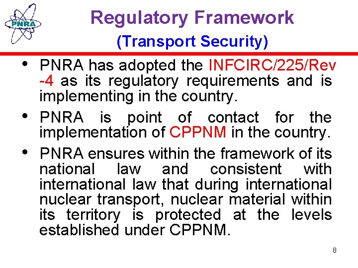 Regulatory Framework (Transport Security) • PNRA has adopted the INFCIRC/225/Rev • • -4 as