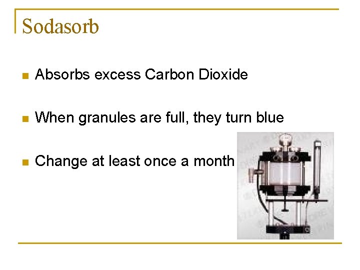 Sodasorb n Absorbs excess Carbon Dioxide n When granules are full, they turn blue