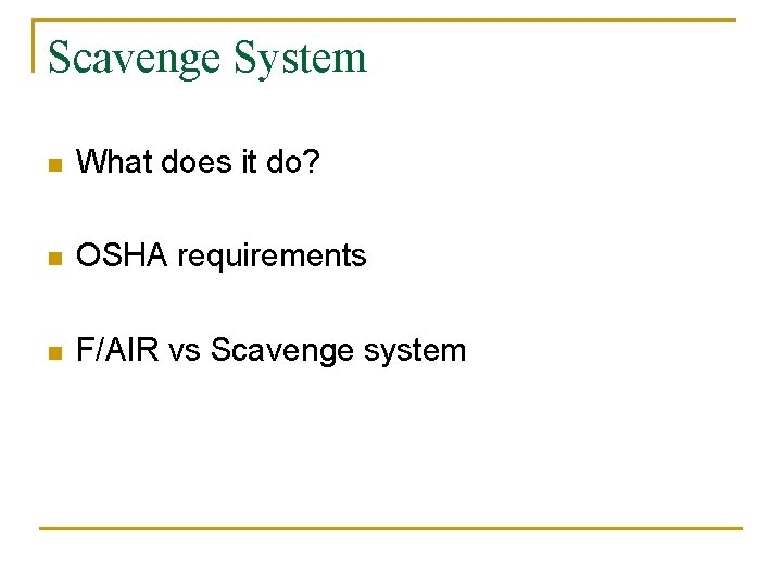 Scavenge System n What does it do? n OSHA requirements n F/AIR vs Scavenge