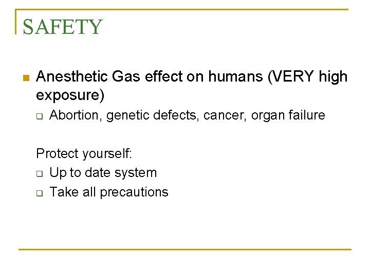 SAFETY n Anesthetic Gas effect on humans (VERY high exposure) q Abortion, genetic defects,