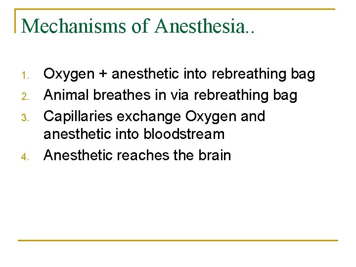 Mechanisms of Anesthesia. . 1. 2. 3. 4. Oxygen + anesthetic into rebreathing bag
