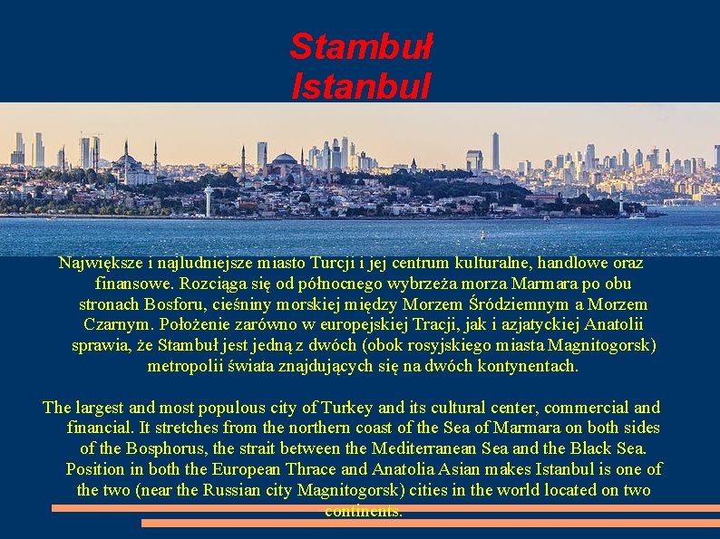 Stambuł Istanbul Największe i najludniejsze miasto Turcji i jej centrum kulturalne, handlowe oraz finansowe.