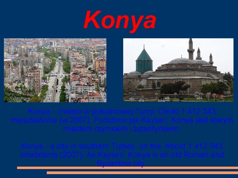 Konya – miasto w południowej Turcji. Około 1 412 343 mieszkańców (w 2007). Podobnie