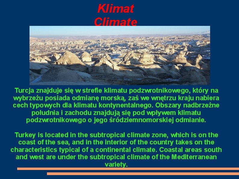 Klimat Climate Turcja znajduje się w strefie klimatu podzwrotnikowego, który na wybrzeżu posiada odmianę