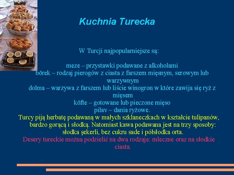 Kuchnia Turecka W Turcji najpopularniejsze są: meze – przystawki podawane z alkoholami börek –