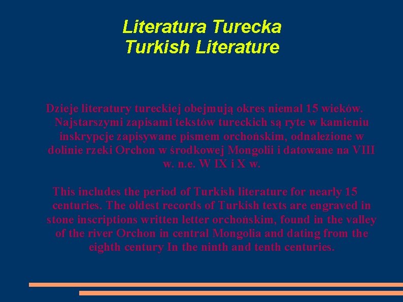 Literatura Turecka Turkish Literature Dzieje literatury tureckiej obejmują okres niemal 15 wieków. Najstarszymi zapisami