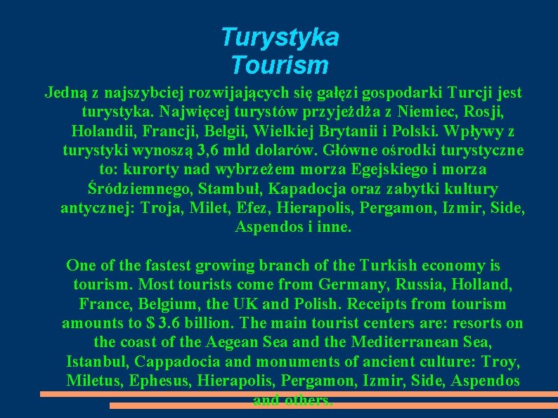 Turystyka Tourism Jedną z najszybciej rozwijających się gałęzi gospodarki Turcji jest turystyka. Najwięcej turystów