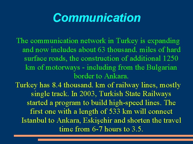 Communication The communication network in Turkey is expanding and now includes about 63 thousand.
