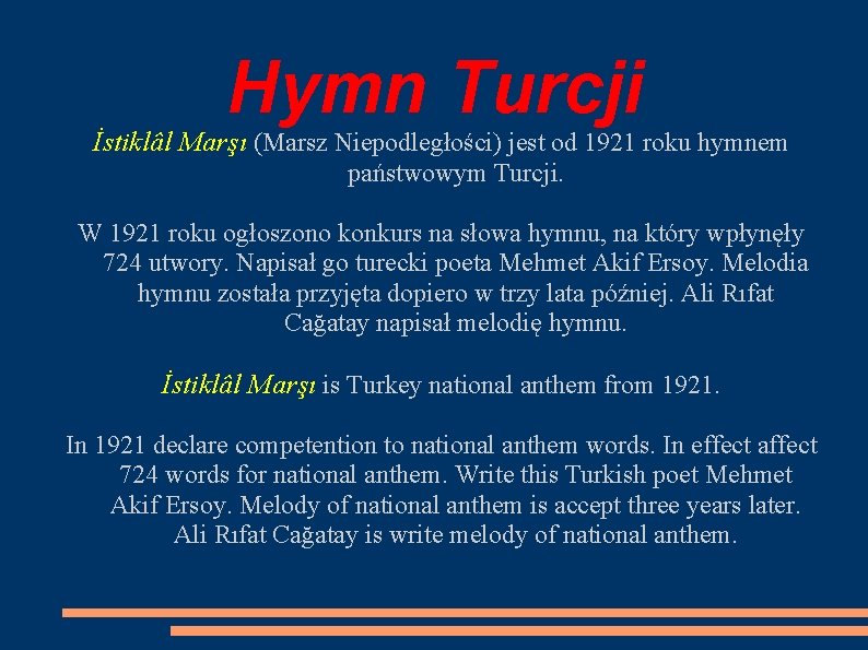 Hymn Turcji İstiklâl Marşı (Marsz Niepodległości) jest od 1921 roku hymnem państwowym Turcji. W