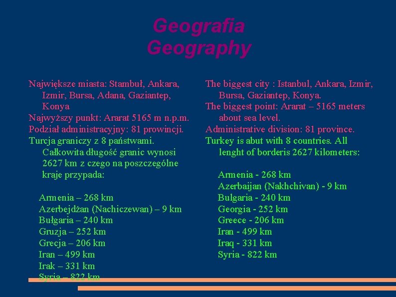 Geografia Geography Największe miasta: Stambuł, Ankara, Izmir, Bursa, Adana, Gaziantep, Konya Najwyższy punkt: Ararat