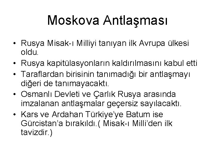 Moskova Antlaşması • Rusya Misak-ı Milliyi tanıyan ilk Avrupa ülkesi oldu. • Rusya kapitülasyonların