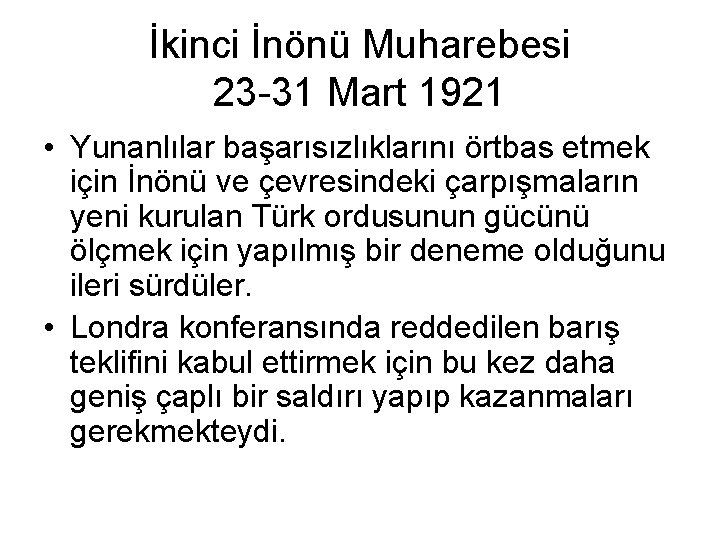 İkinci İnönü Muharebesi 23 -31 Mart 1921 • Yunanlılar başarısızlıklarını örtbas etmek için İnönü