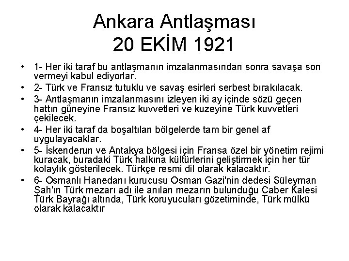 Ankara Antlaşması 20 EKİM 1921 • 1 - Her iki taraf bu antlaşmanın imzalanmasından