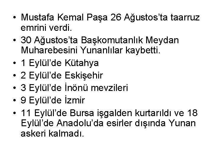  • Mustafa Kemal Paşa 26 Ağustos’ta taarruz emrini verdi. • 30 Ağustos’ta Başkomutanlık