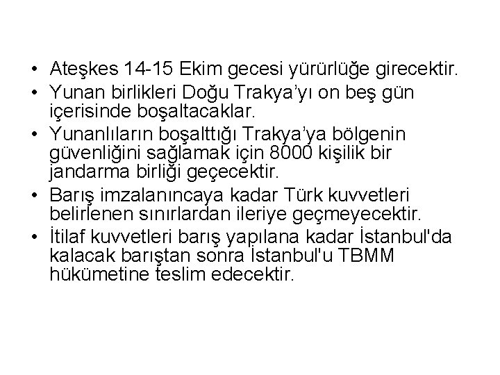  • Ateşkes 14 -15 Ekim gecesi yürürlüğe girecektir. • Yunan birlikleri Doğu Trakya’yı