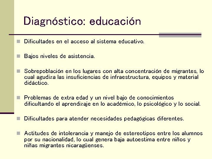 Diagnóstico: educación n Dificultades en el acceso al sistema educativo. n Bajos niveles de