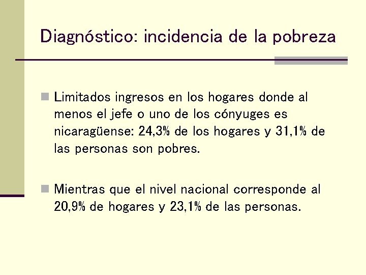 Diagnóstico: incidencia de la pobreza n Limitados ingresos en los hogares donde al menos
