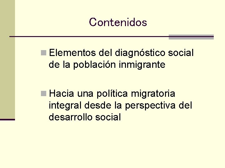 Contenidos n Elementos del diagnóstico social de la población inmigrante n Hacia una política