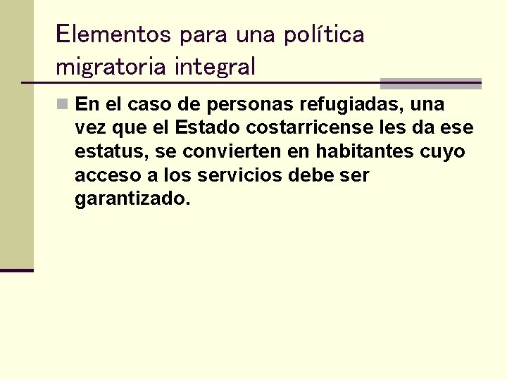 Elementos para una política migratoria integral n En el caso de personas refugiadas, una