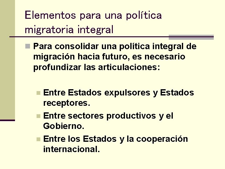 Elementos para una política migratoria integral n Para consolidar una política integral de migración