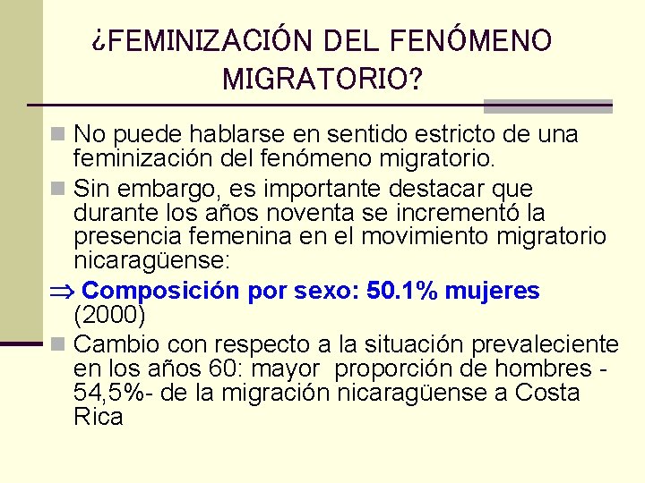 ¿FEMINIZACIÓN DEL FENÓMENO MIGRATORIO? n No puede hablarse en sentido estricto de una feminización