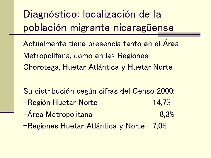 Diagnóstico: localización de la población migrante nicaragüense Actualmente tiene presencia tanto en el Área