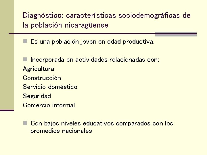 Diagnóstico: características sociodemográficas de la población nicaragüense n Es una población joven en edad