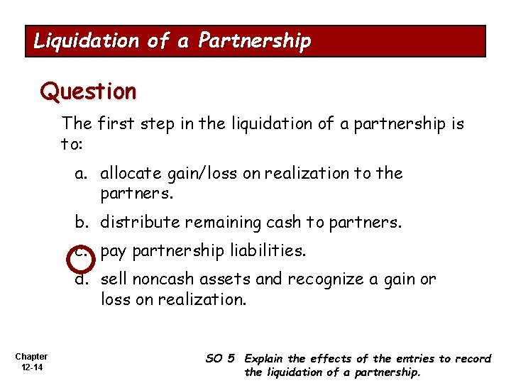 Liquidation of a Partnership Question The first step in the liquidation of a partnership