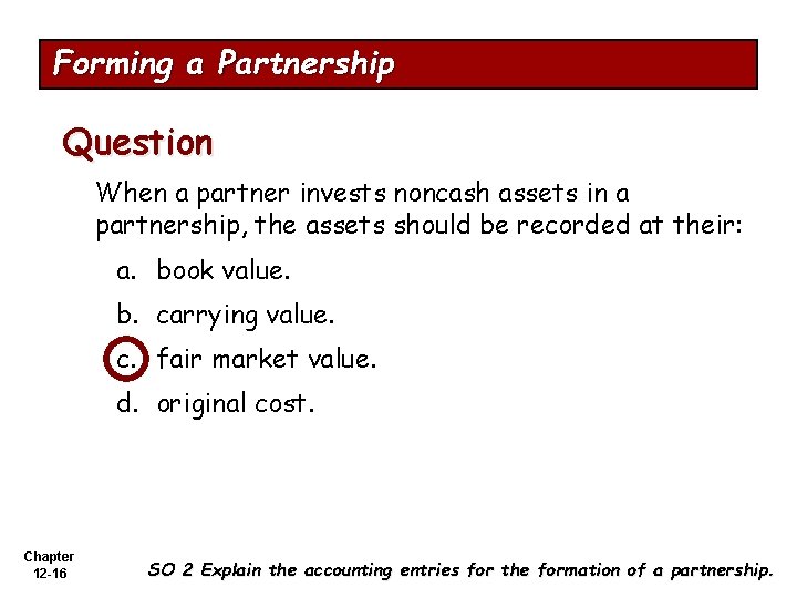 Forming a Partnership Question When a partner invests noncash assets in a partnership, the