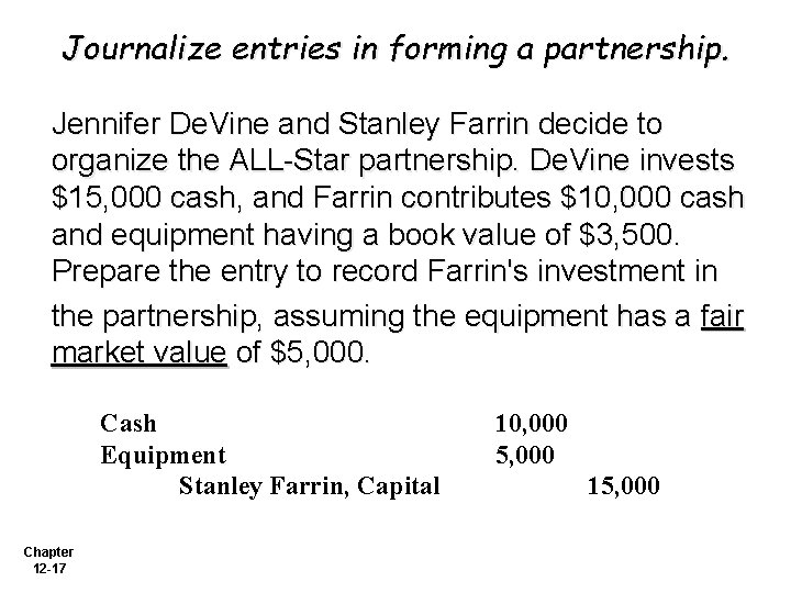 Journalize entries in forming a partnership. Jennifer De. Vine and Stanley Farrin decide to