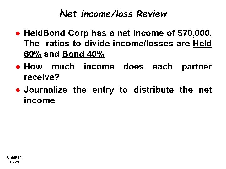 Net income/loss Review l l l Chapter 12 -25 Held. Bond Corp has a