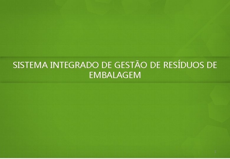 SISTEMA INTEGRADO DE GESTÃO DE RESÍDUOS DE EMBALAGEM 1 