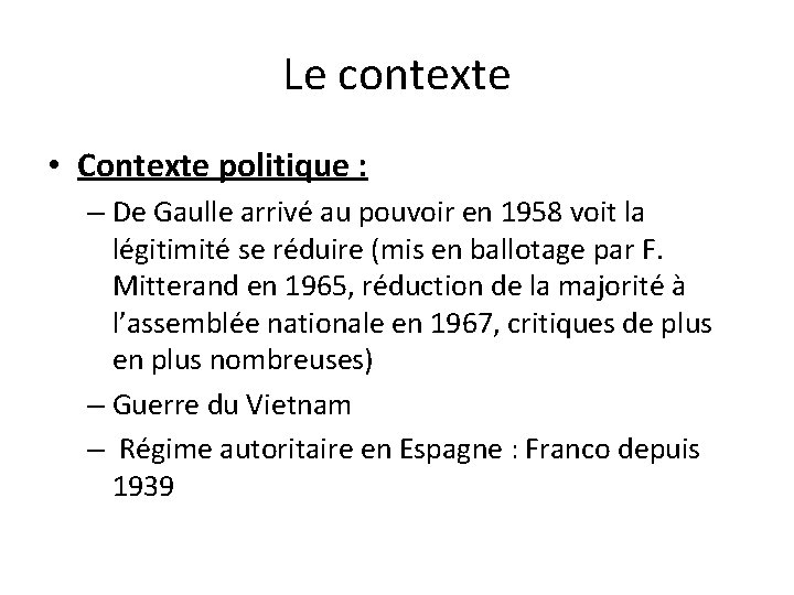 Le contexte • Contexte politique : – De Gaulle arrivé au pouvoir en 1958
