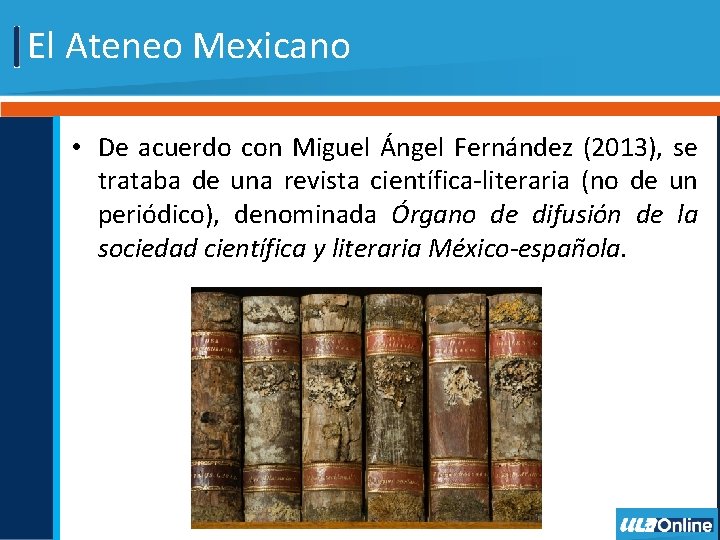 El Ateneo Mexicano • De acuerdo con Miguel Ángel Fernández (2013), se trataba de