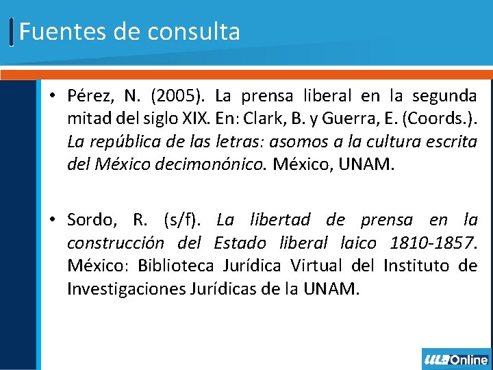 Fuentes de consulta • Pérez, N. (2005). La prensa liberal en la segunda mitad