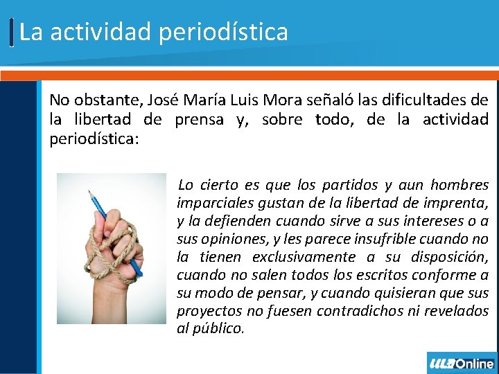 La actividad periodística No obstante, José María Luis Mora señaló las dificultades de la