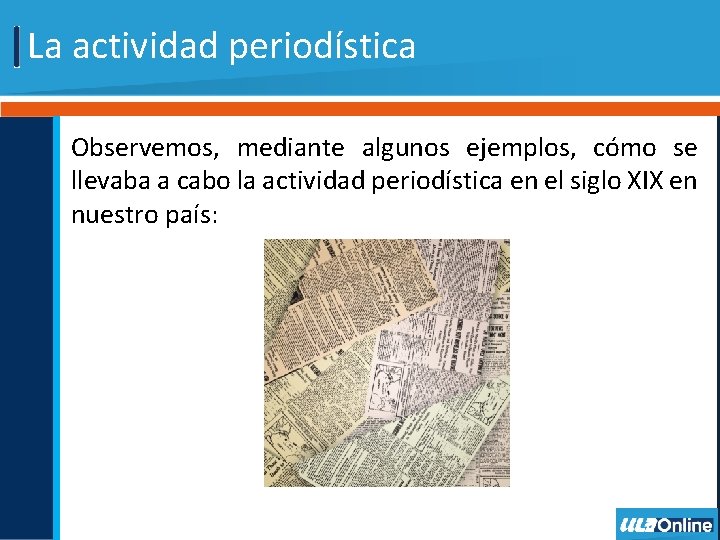 La actividad periodística Observemos, mediante algunos ejemplos, cómo se llevaba a cabo la actividad