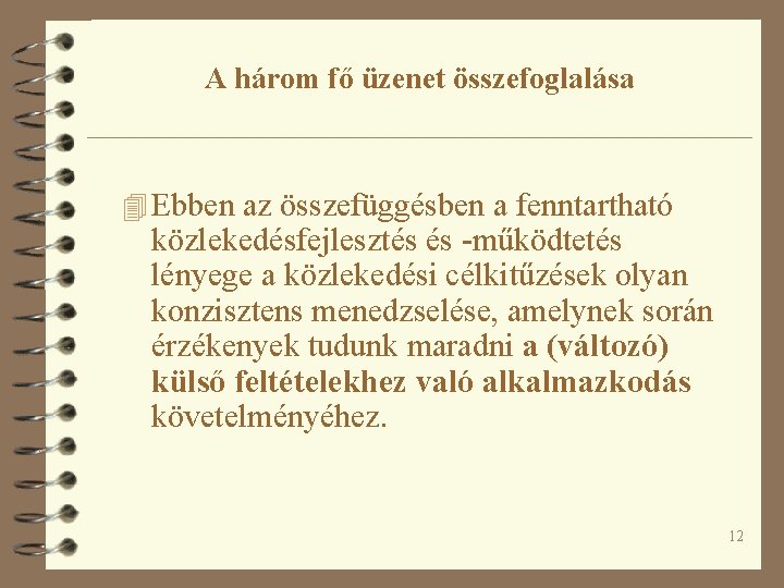 A három fő üzenet összefoglalása 4 Ebben az összefüggésben a fenntartható közlekedésfejlesztés és -működtetés