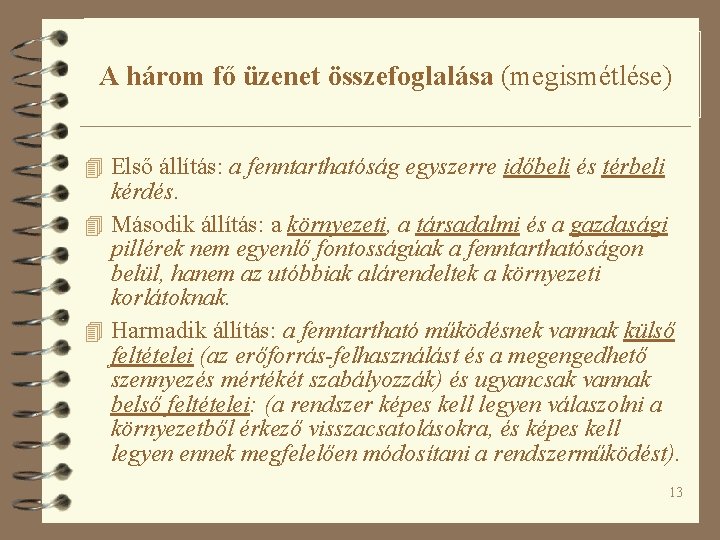 A három fő üzenet összefoglalása (megismétlése) 4 Első állítás: a fenntarthatóság egyszerre időbeli és A három fő üzenet összefoglalása (megismétlése) 4 Első állítás: a fenntarthatóság egyszerre időbeli és