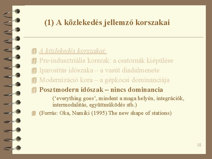 (1) A közlekedés jellemző korszakai 4 4 4 A közlekedés korszakai: Pre-indusztriális korszak: a