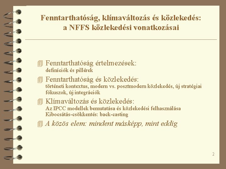 Fenntarthatóság, klímaváltozás és közlekedés: a NFFS közlekedési vonatkozásai 4 Fenntarthatóság értelmezések: definíciók és pillérek Fenntarthatóság, klímaváltozás és közlekedés: a NFFS közlekedési vonatkozásai 4 Fenntarthatóság értelmezések: definíciók és pillérek