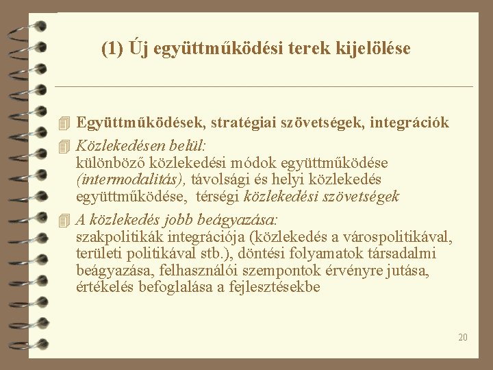 (1) Új együttműködési terek kijelölése 4 Együttműködések, stratégiai szövetségek, integrációk 4 Közlekedésen belül: különböző