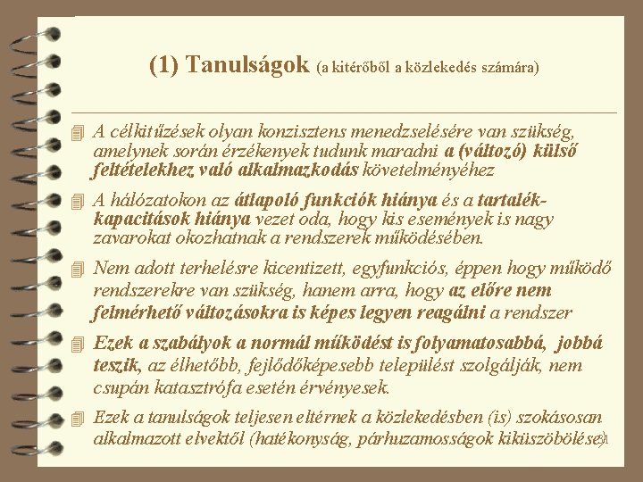 (1) Tanulságok (a kitérőből a közlekedés számára) 4 A célkitűzések olyan konzisztens menedzselésére van (1) Tanulságok (a kitérőből a közlekedés számára) 4 A célkitűzések olyan konzisztens menedzselésére van