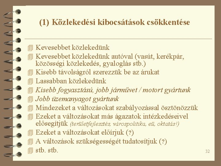 (1) Közlekedési kibocsátások csökkentése 4 Kevesebbet közlekedünk autóval (vasút, kerékpár, 4 4 4 4