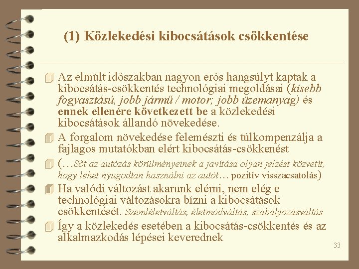 (1) Közlekedési kibocsátások csökkentése 4 Az elmúlt időszakban nagyon erős hangsúlyt kaptak a 4 (1) Közlekedési kibocsátások csökkentése 4 Az elmúlt időszakban nagyon erős hangsúlyt kaptak a 4