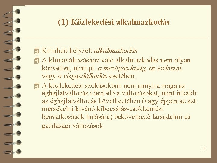 (1) Közlekedési alkalmazkodás 4 Kiinduló helyzet: alkalmazkodás 4 A klímaváltozáshoz való alkalmazkodás nem olyan (1) Közlekedési alkalmazkodás 4 Kiinduló helyzet: alkalmazkodás 4 A klímaváltozáshoz való alkalmazkodás nem olyan