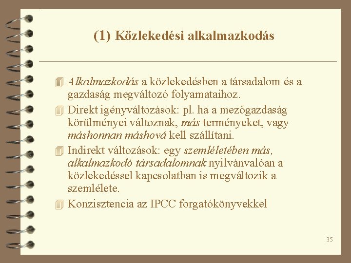 (1) Közlekedési alkalmazkodás 4 Alkalmazkodás a közlekedésben a társadalom és a gazdaság megváltozó folyamataihoz.