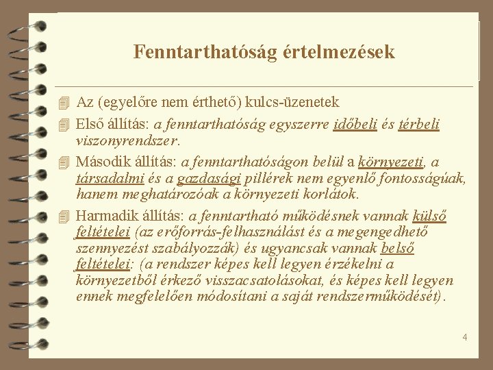 Fenntarthatóság értelmezések 4 Az (egyelőre nem érthető) kulcs-üzenetek 4 Első állítás: a fenntarthatóság egyszerre Fenntarthatóság értelmezések 4 Az (egyelőre nem érthető) kulcs-üzenetek 4 Első állítás: a fenntarthatóság egyszerre
